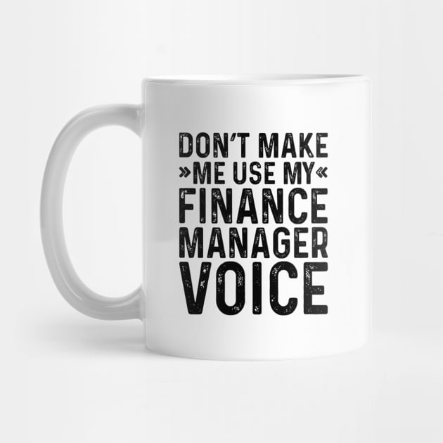 Don't Make Me Use My Finance Manager Voice by Saimarts